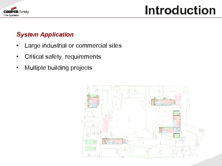 Introduction System Application • Large industrial or commercial sites • Critical safety requirements •