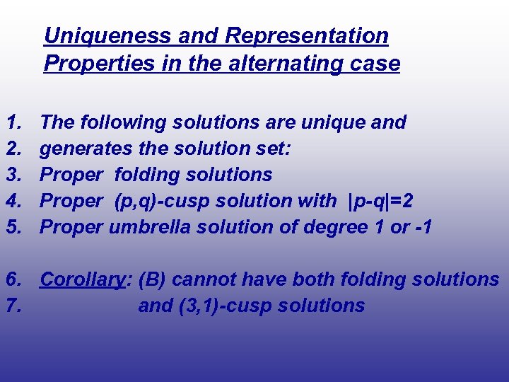 Uniqueness and Representation Properties in the alternating case 1. 2. 3. 4. 5. The