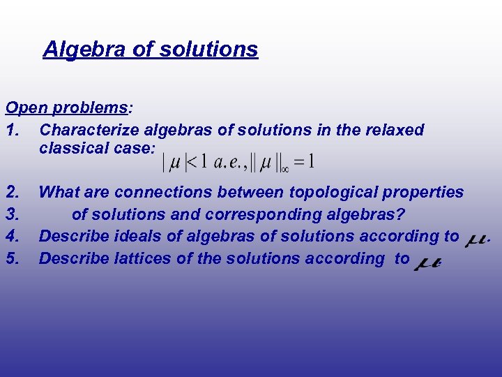 Algebra of solutions Open problems: 1. Characterize algebras of solutions in the relaxed classical