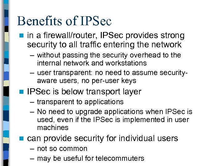 Benefits of IPSec n in a firewall/router, IPSec provides strong security to all traffic