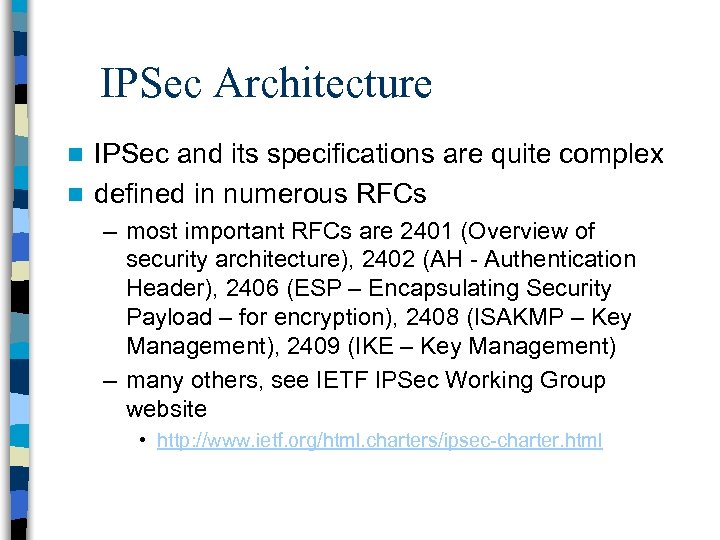 IPSec Architecture IPSec and its specifications are quite complex n defined in numerous RFCs