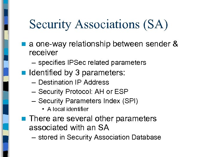 Security Associations (SA) n a one way relationship between sender & receiver – specifies