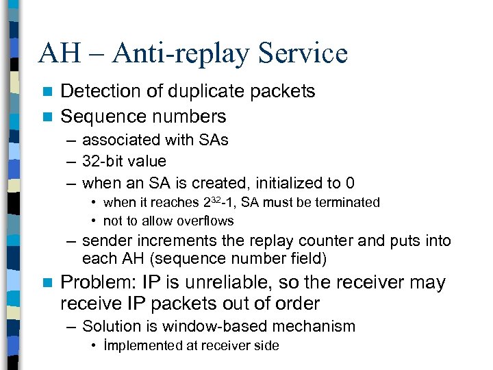 AH – Anti-replay Service Detection of duplicate packets n Sequence numbers n – associated