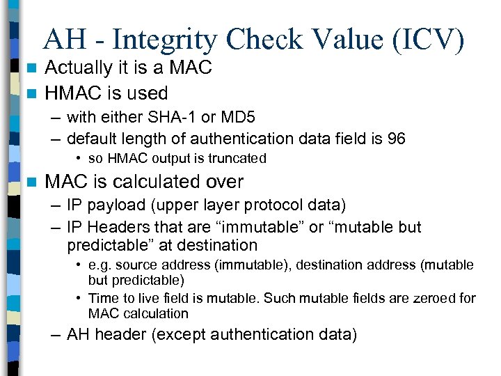 AH - Integrity Check Value (ICV) Actually it is a MAC n HMAC is