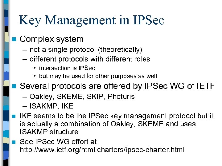 Key Management in IPSec n Complex system – not a single protocol (theoretically) –