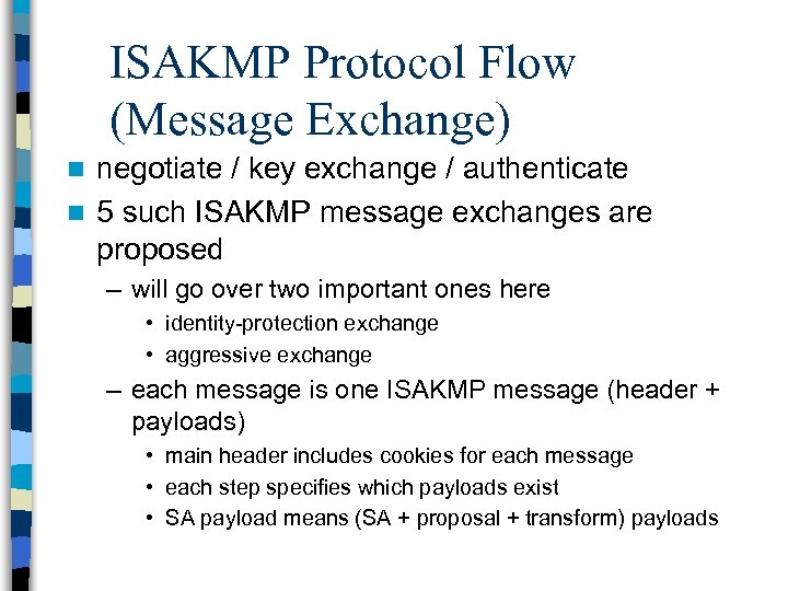 ISAKMP Protocol Flow (Message Exchange) negotiate / key exchange / authenticate n 5 such