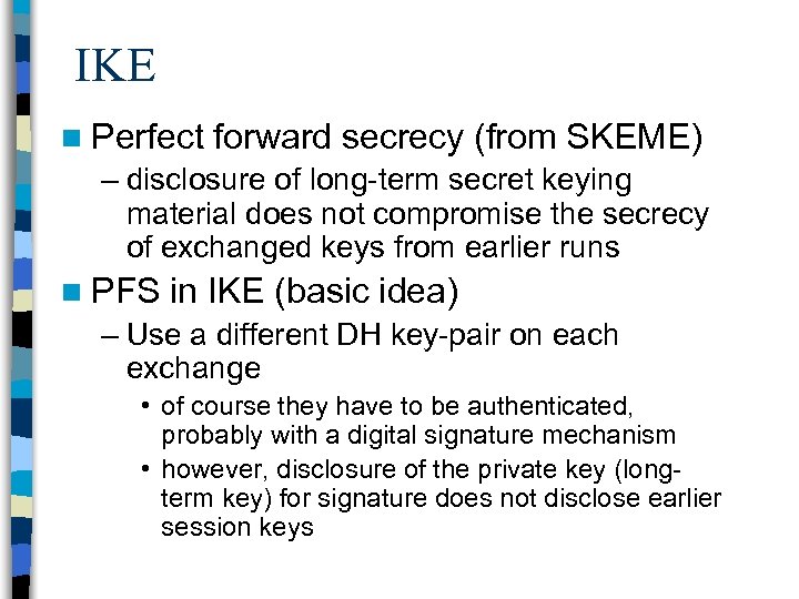IKE n Perfect forward secrecy (from SKEME) – disclosure of long term secret keying