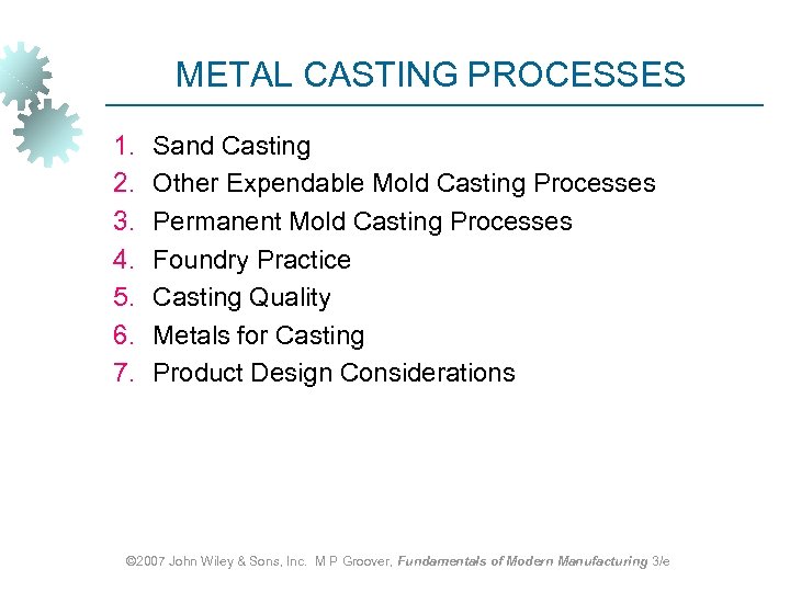 METAL CASTING PROCESSES 1. 2. 3. 4. 5. 6. 7. Sand Casting Other Expendable