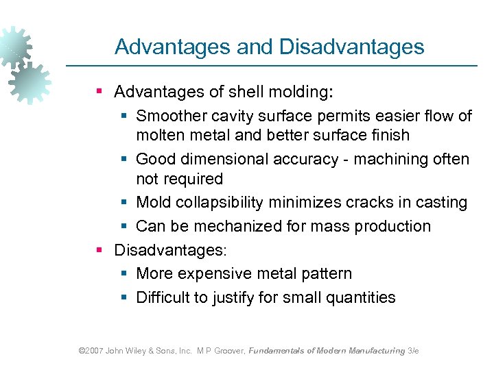 Advantages and Disadvantages § Advantages of shell molding: § Smoother cavity surface permits easier