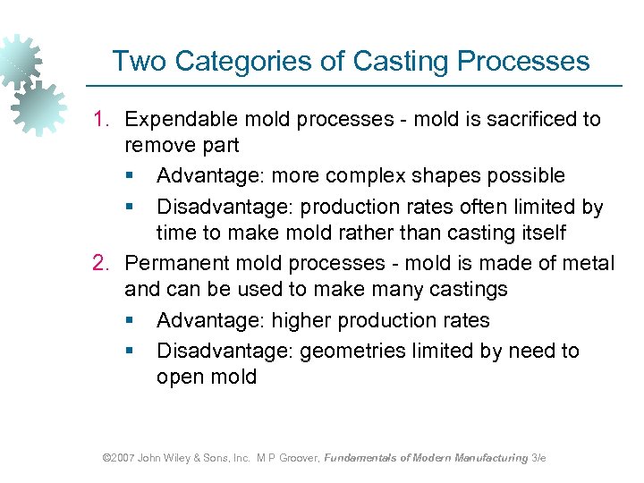 Two Categories of Casting Processes 1. Expendable mold processes - mold is sacrificed to