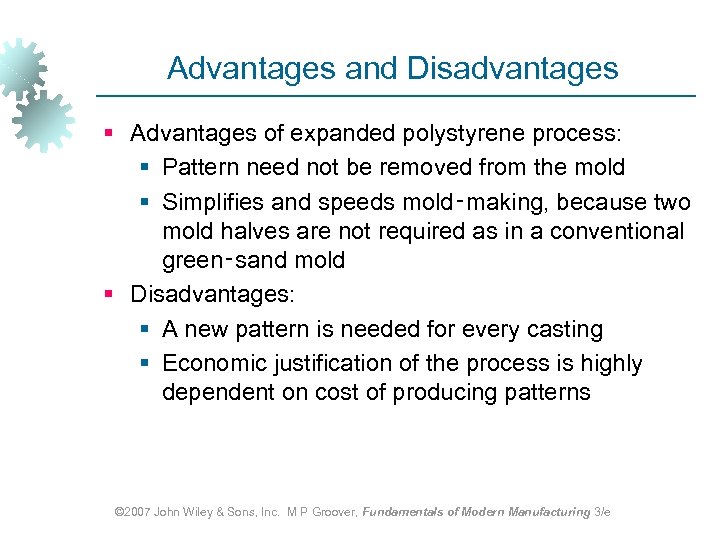 Advantages and Disadvantages § Advantages of expanded polystyrene process: § Pattern need not be