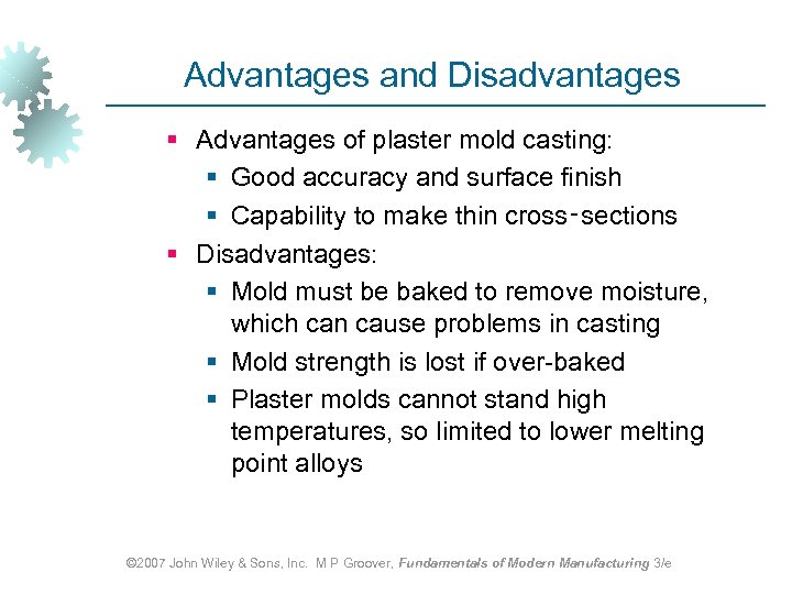 Advantages and Disadvantages § Advantages of plaster mold casting: § Good accuracy and surface