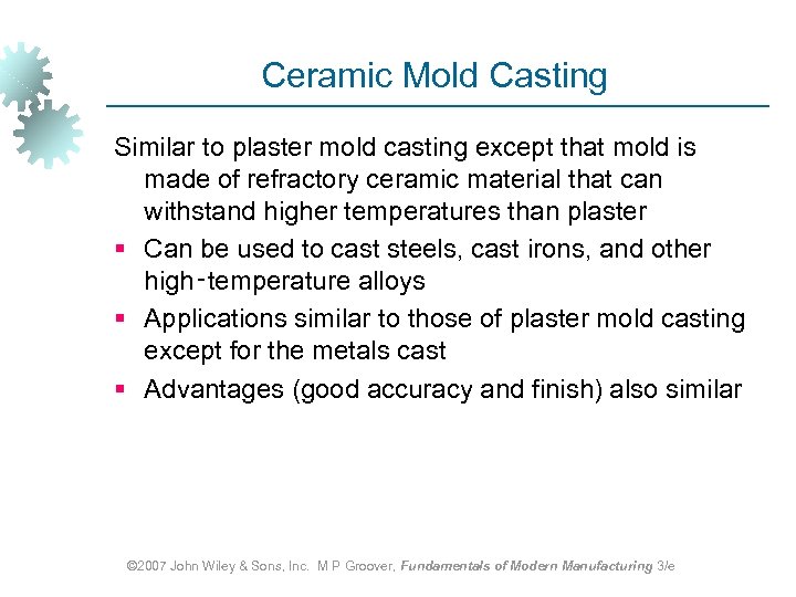 Ceramic Mold Casting Similar to plaster mold casting except that mold is made of