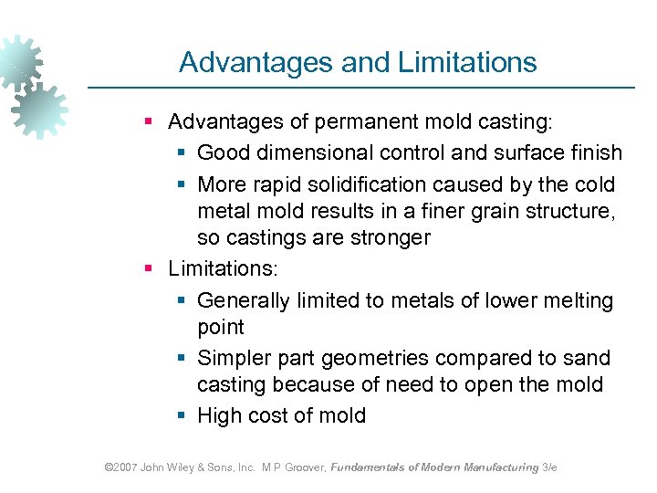 Advantages and Limitations § Advantages of permanent mold casting: § Good dimensional control and