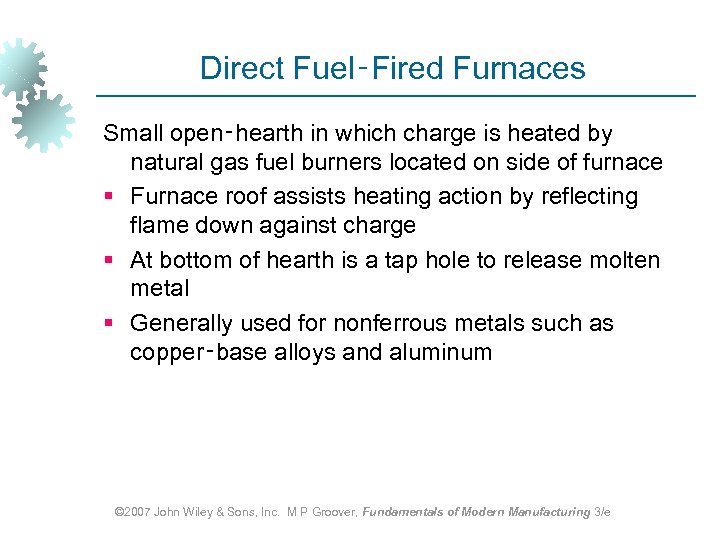 Direct Fuel‑Fired Furnaces Small open‑hearth in which charge is heated by natural gas fuel