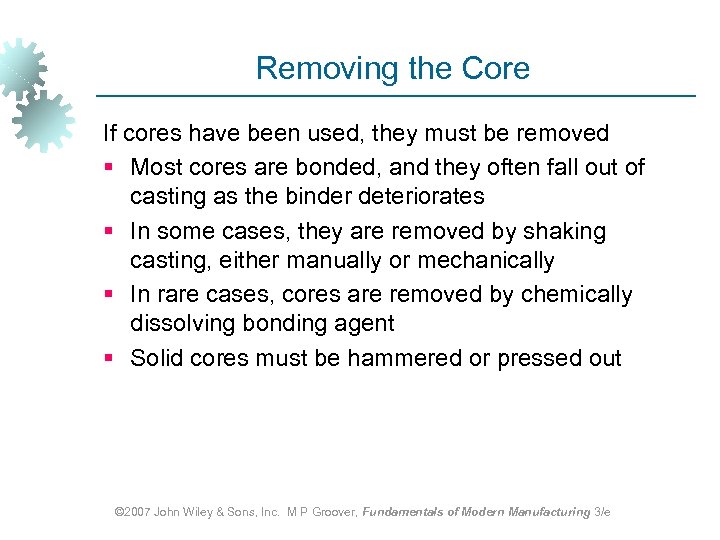 Removing the Core If cores have been used, they must be removed § Most