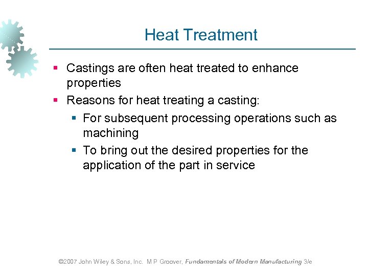 Heat Treatment § Castings are often heat treated to enhance properties § Reasons for