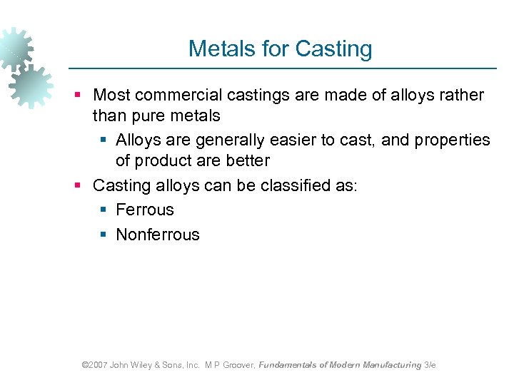 Metals for Casting § Most commercial castings are made of alloys rather than pure