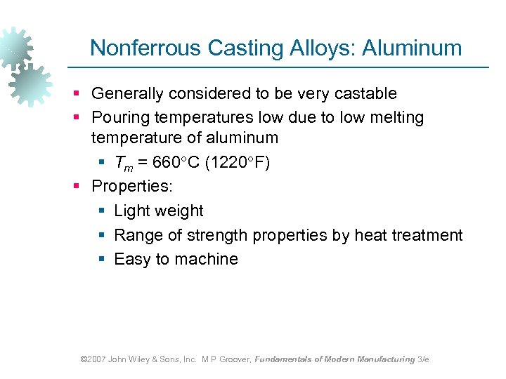 Nonferrous Casting Alloys: Aluminum § Generally considered to be very castable § Pouring temperatures