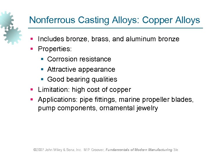 Nonferrous Casting Alloys: Copper Alloys § Includes bronze, brass, and aluminum bronze § Properties: