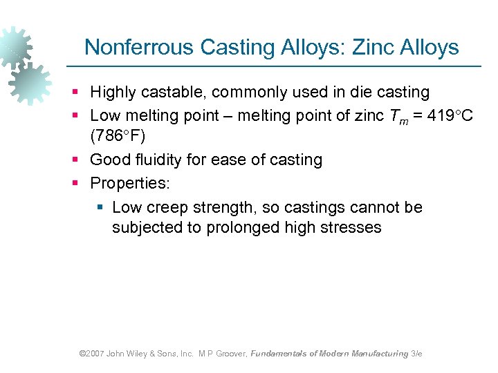 Nonferrous Casting Alloys: Zinc Alloys § Highly castable, commonly used in die casting §