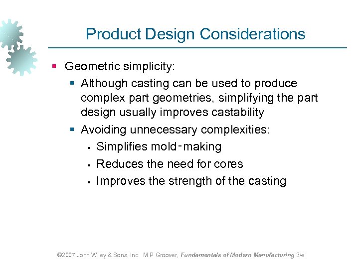 Product Design Considerations § Geometric simplicity: § Although casting can be used to produce