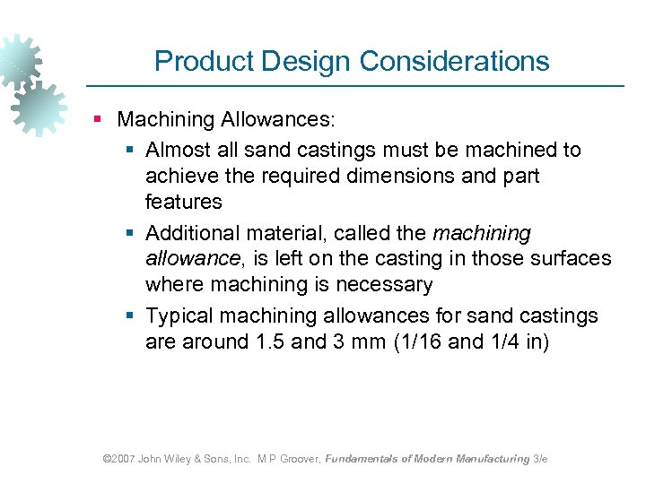 Product Design Considerations § Machining Allowances: § Almost all sand castings must be machined