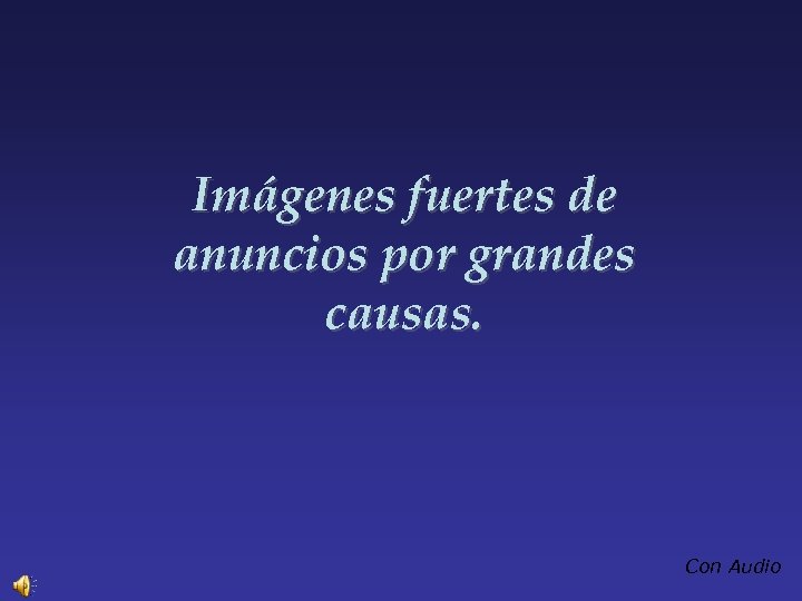 Imágenes fuertes de anuncios por grandes causas. Con Audio 