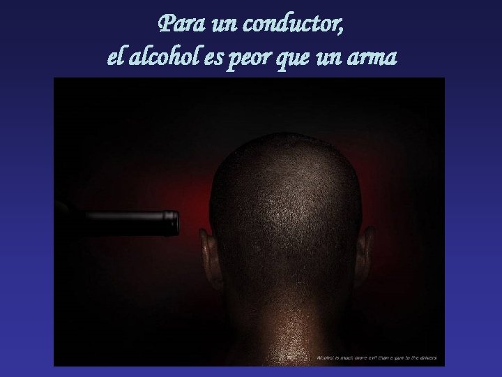 Para un conductor, el alcohol es peor que un arma 