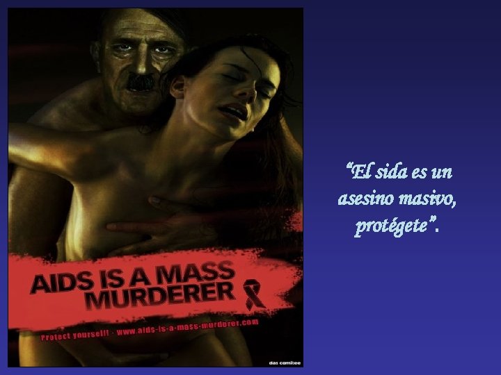 “El sida es un asesino masivo, protégete”. 