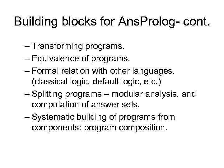 Building blocks for Ans. Prolog- cont. – Transforming programs. – Equivalence of programs. –