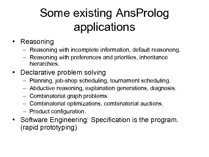 Some existing Ans. Prolog applications • Reasoning – Reasoning with incomplete information, default reasonong.