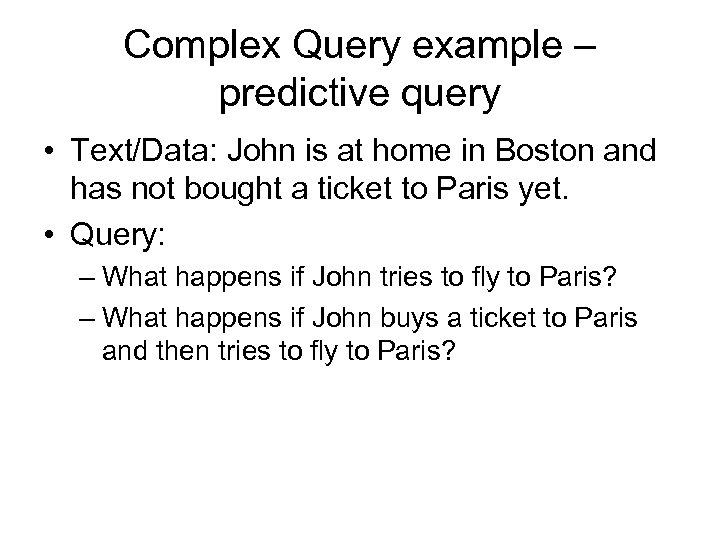 Complex Query example – predictive query • Text/Data: John is at home in Boston