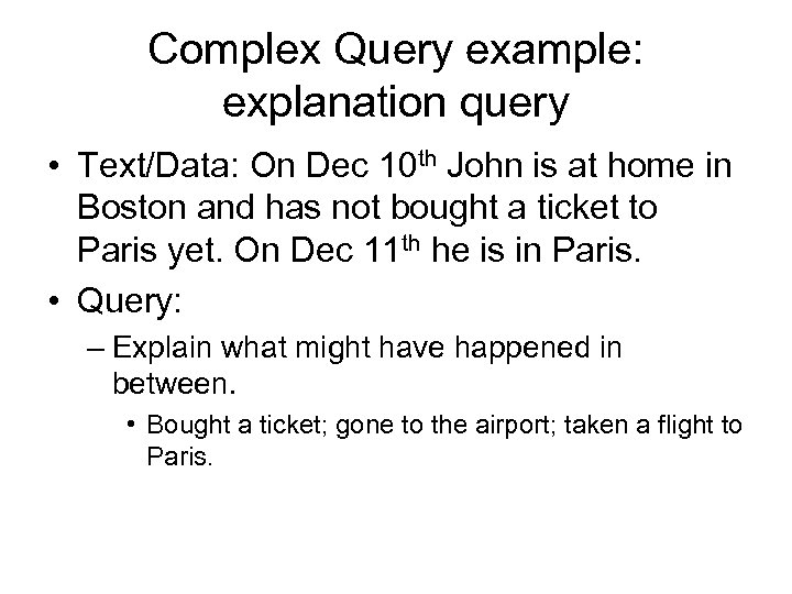 Complex Query example: explanation query • Text/Data: On Dec 10 th John is at