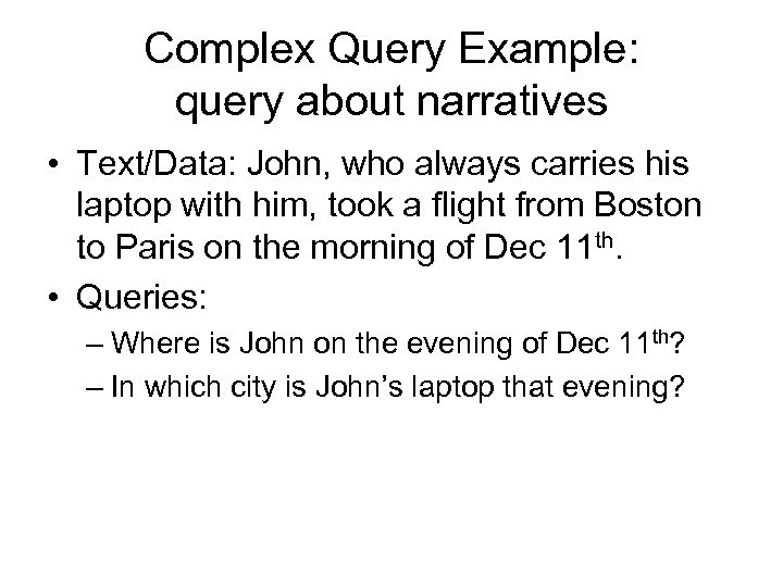 Complex Query Example: query about narratives • Text/Data: John, who always carries his laptop