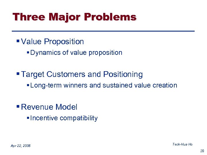 Three Major Problems § Value Proposition § Dynamics of value proposition § Target Customers
