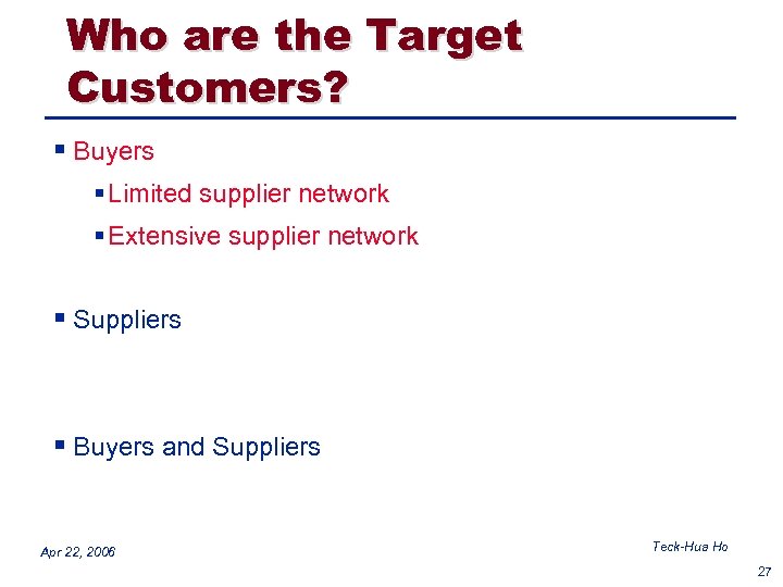 Who are the Target Customers? § Buyers § Limited supplier network § Extensive supplier