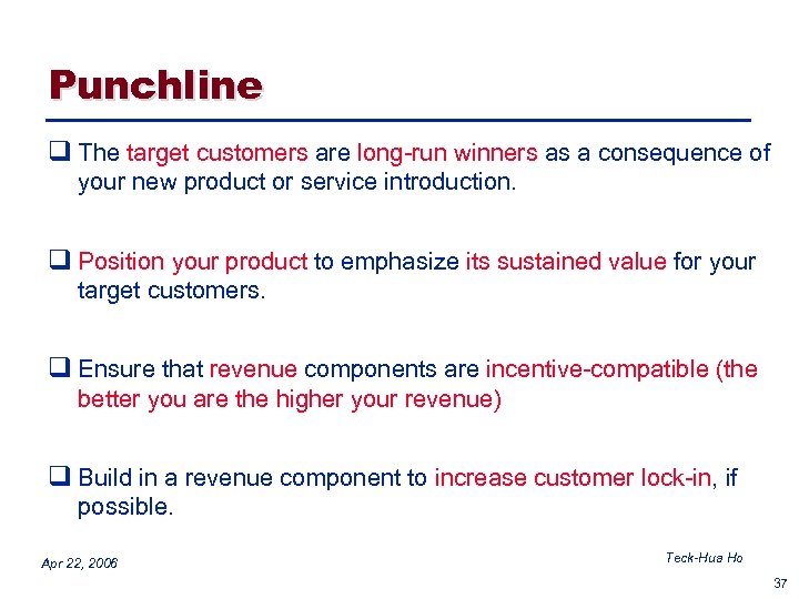Punchline q The target customers are long-run winners as a consequence of your new