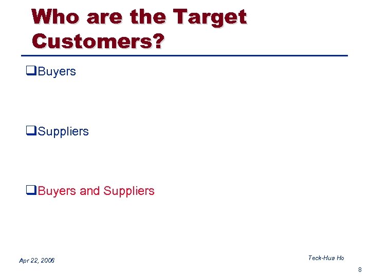 Who are the Target Customers? q. Buyers q. Suppliers q. Buyers and Suppliers Apr