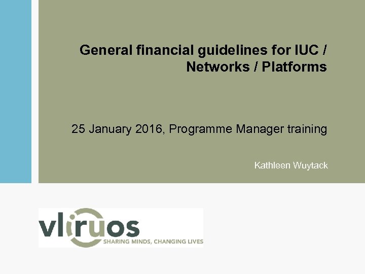 General financial guidelines for IUC / Networks / Platforms 25 January 2016, Programme Manager