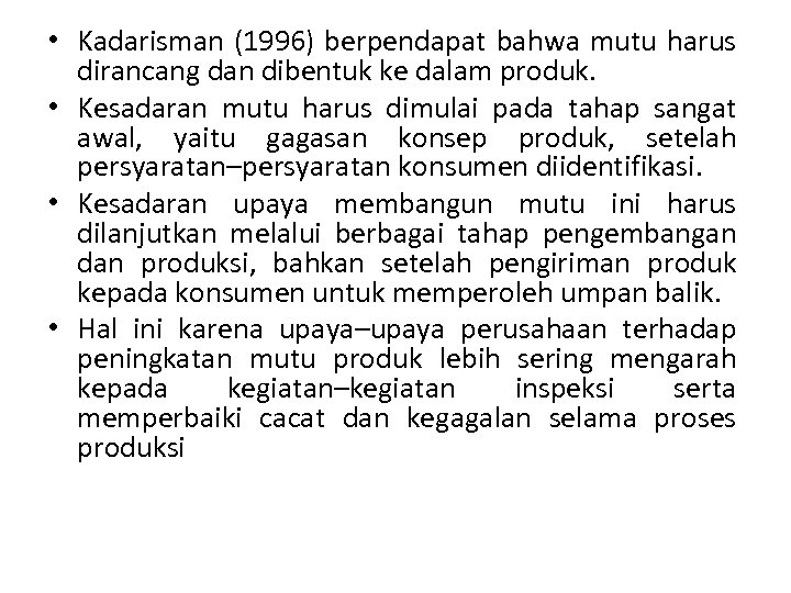  • Kadarisman (1996) berpendapat bahwa mutu harus dirancang dan dibentuk ke dalam produk.