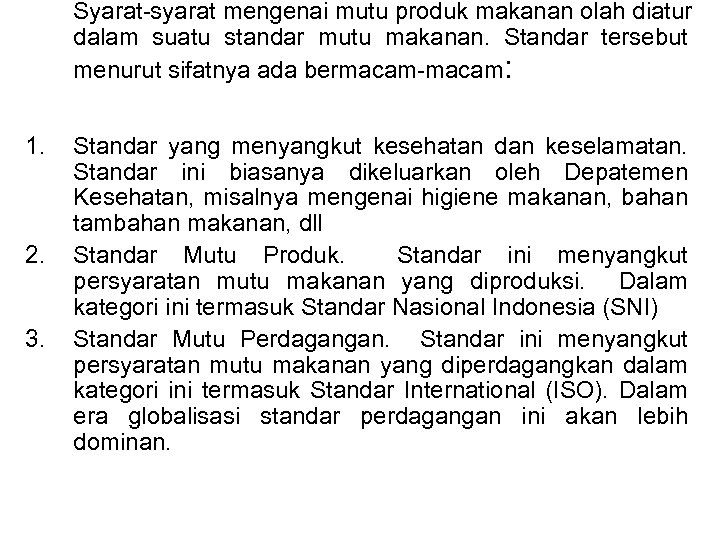 Syarat-syarat mengenai mutu produk makanan olah diatur dalam suatu standar mutu makanan. Standar tersebut