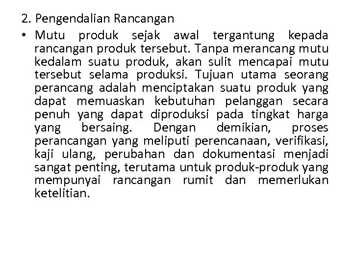 2. Pengendalian Rancangan • Mutu produk sejak awal tergantung kepada rancangan produk tersebut. Tanpa