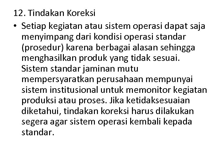 12. Tindakan Koreksi • Setiap kegiatan atau sistem operasi dapat saja menyimpang dari kondisi
