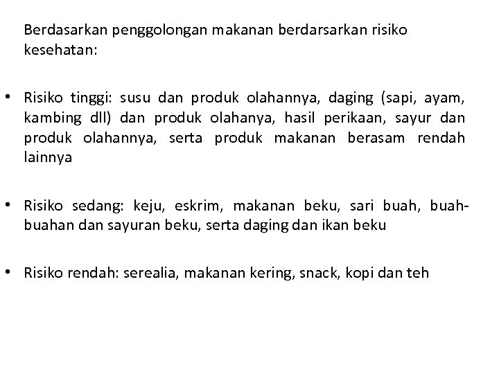Berdasarkan penggolongan makanan berdarsarkan risiko kesehatan: • Risiko tinggi: susu dan produk olahannya, daging