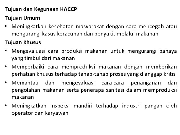 Tujuan dan Kegunaan HACCP Tujuan Umum • Meningkatkan kesehatan masyarakat dengan cara mencegah atau