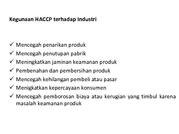 Kegunaan HACCP terhadap Industri ü ü ü ü Mencegah penarikan produk Mencegah penutupan pabrik
