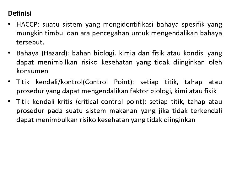 Definisi • HACCP: suatu sistem yang mengidentifikasi bahaya spesifik yang mungkin timbul dan ara