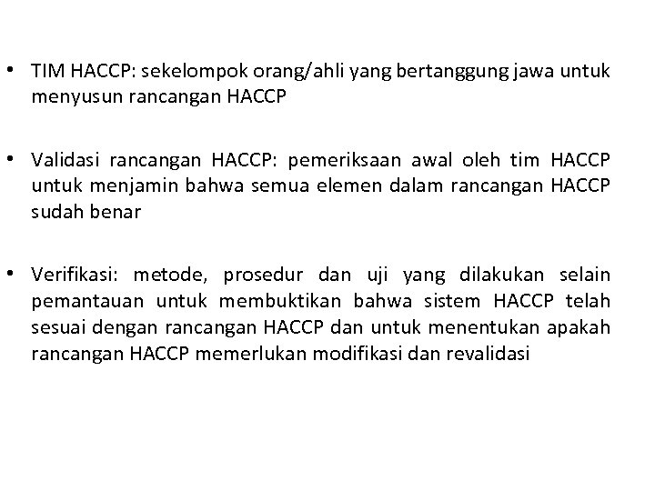  • TIM HACCP: sekelompok orang/ahli yang bertanggung jawa untuk menyusun rancangan HACCP •