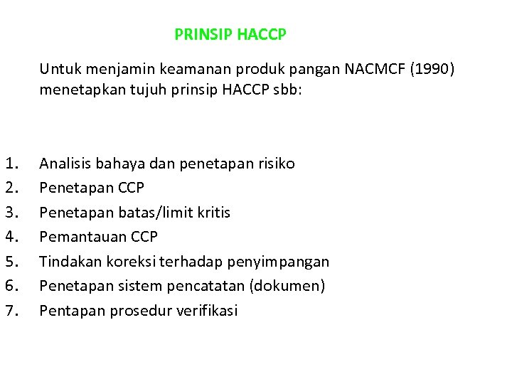 PRINSIP HACCP Untuk menjamin keamanan produk pangan NACMCF (1990) menetapkan tujuh prinsip HACCP sbb: